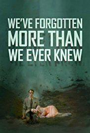 WE'VE FORGOTTEN MORE THAN WE EVER KNEW (2016) izle